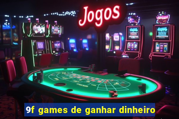 9f games de ganhar dinheiro